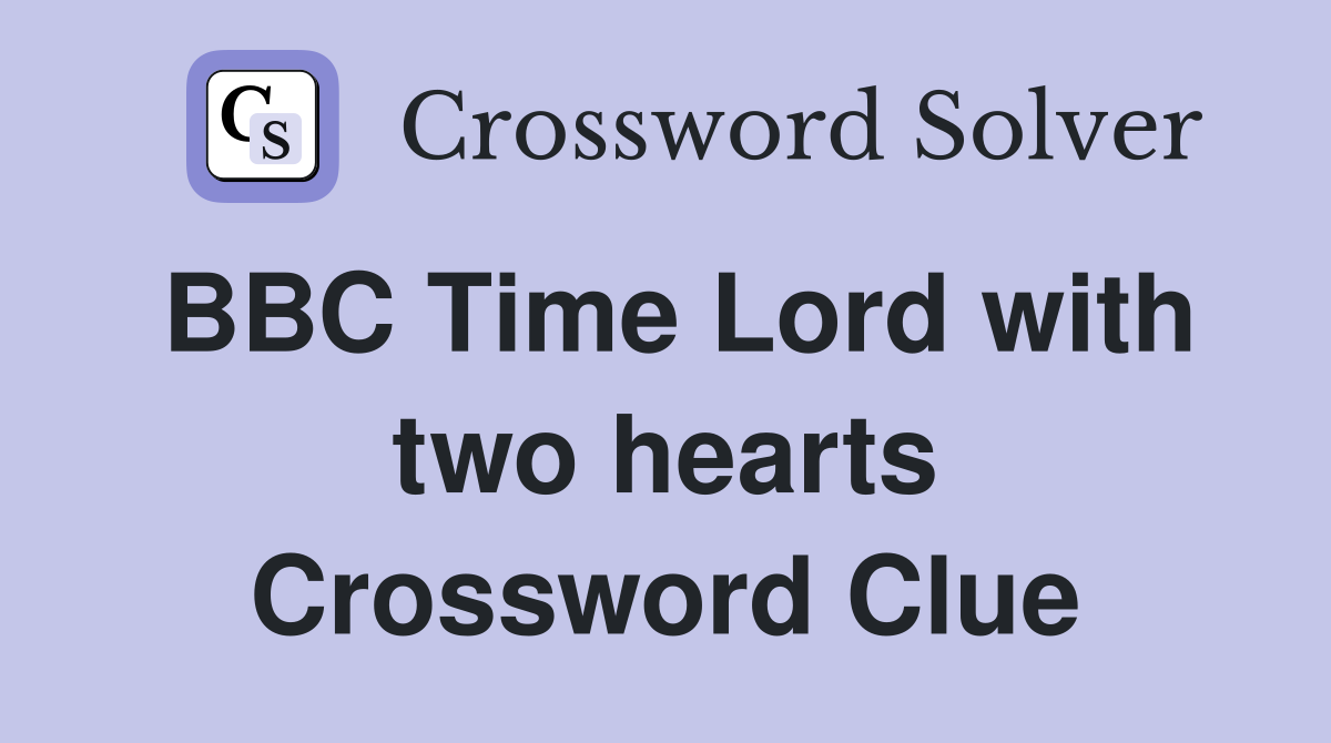 BBC Time Lord with two hearts Crossword Clue