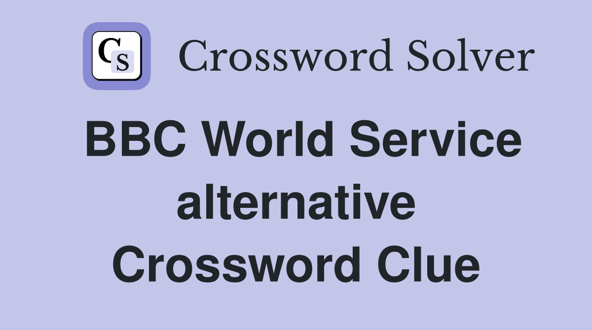 BBC World Service alternative Crossword Clue