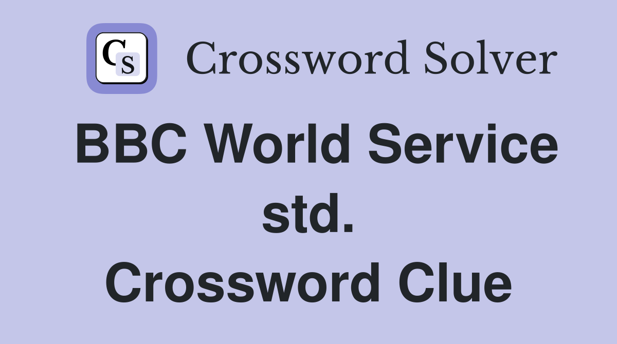 BBC World Service std. Crossword Clue