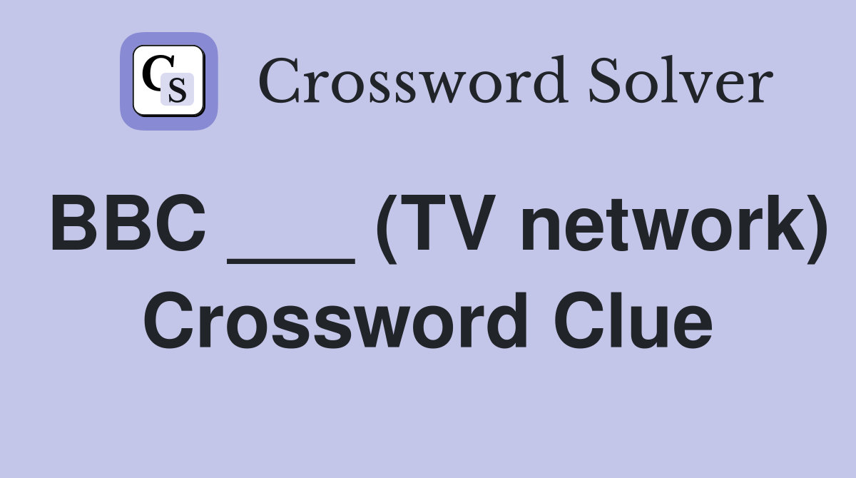BBC ___ (TV network) Crossword Clue