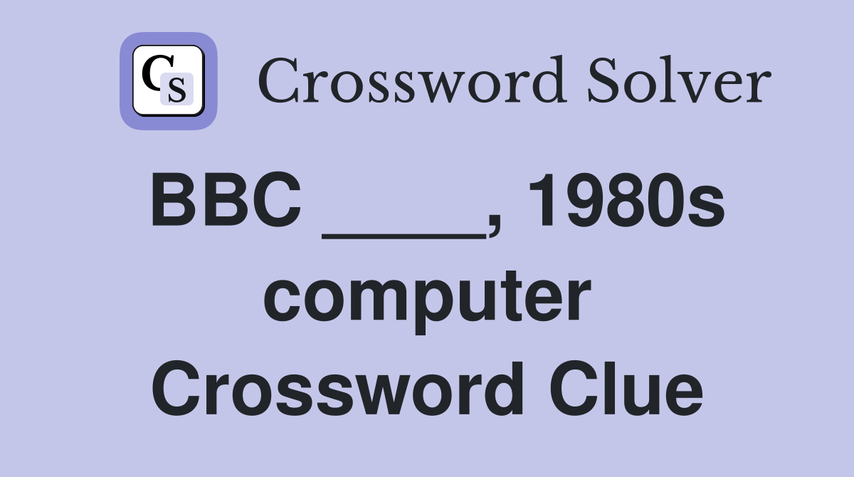 BBC ____, 1980s computer Crossword Clue