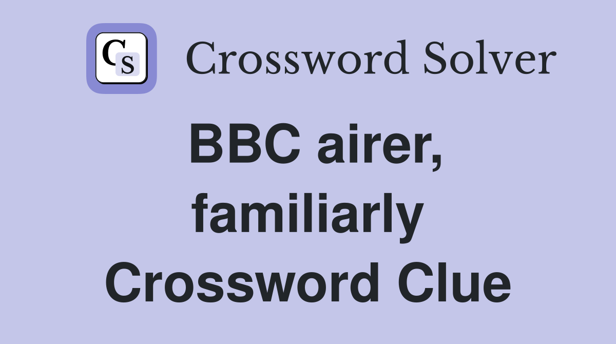 BBC airer, familiarly Crossword Clue