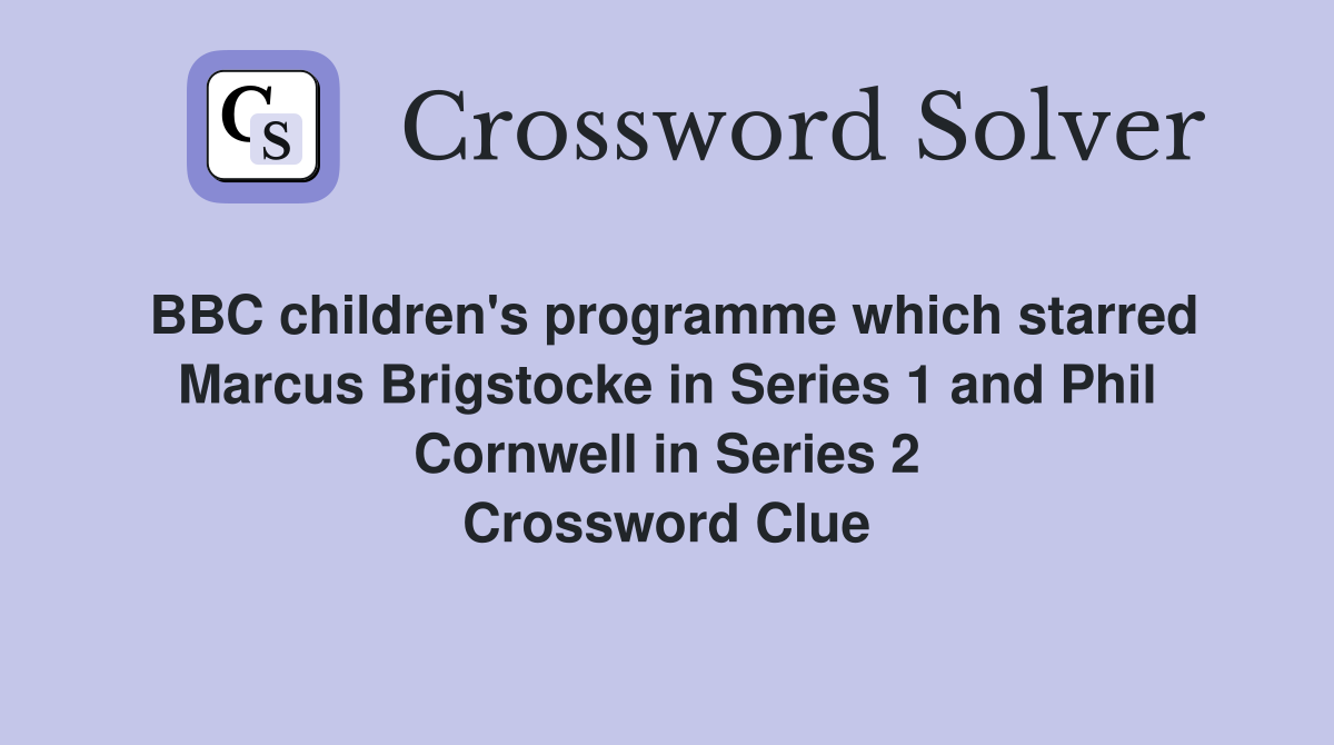 BBC children's programme which starred Marcus Brigstocke in Series 1 and Phil Cornwell in Series 2 Crossword Clue