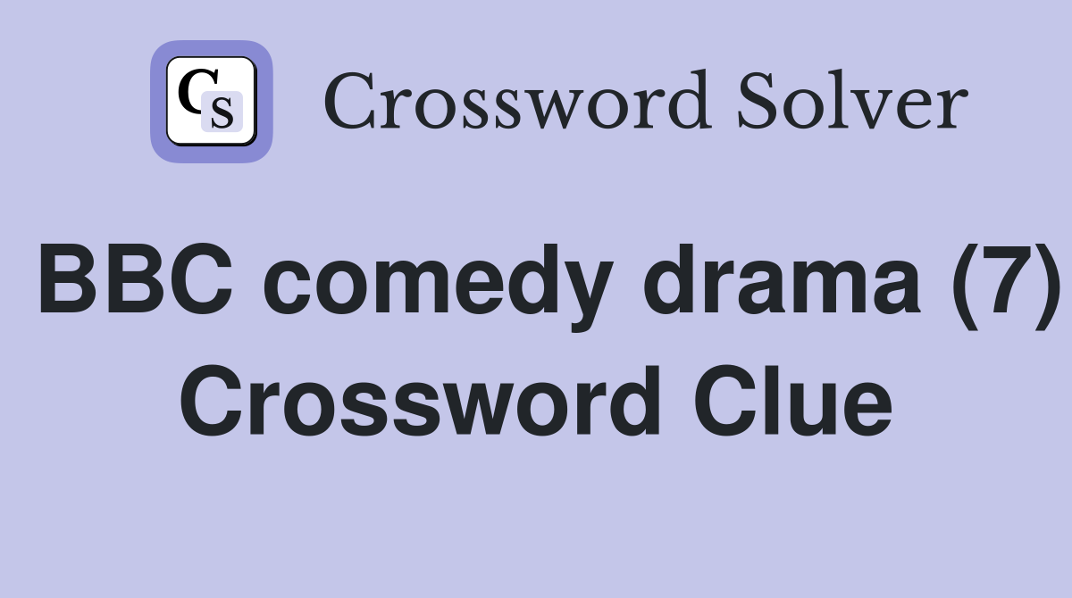 BBC comedy drama (7) Crossword Clue