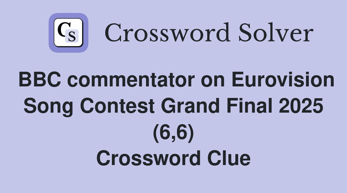 BBC commentator on Eurovision Song Contest Grand Final 2025 (6,6) Crossword Clue
