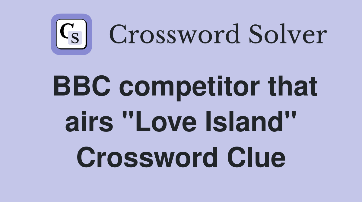 BBC competitor that airs "Love Island" Crossword Clue