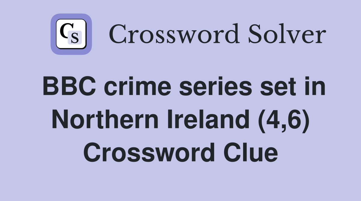 BBC crime series set in Northern Ireland (4,6) Crossword Clue
