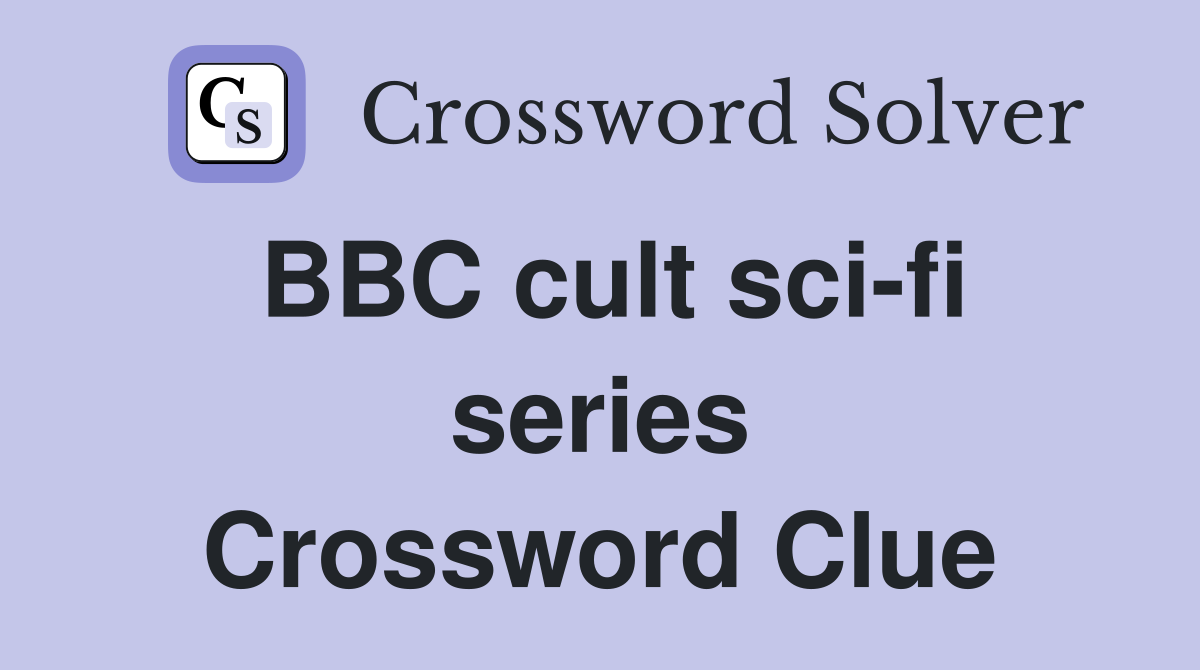 BBC cult sci-fi series Crossword Clue