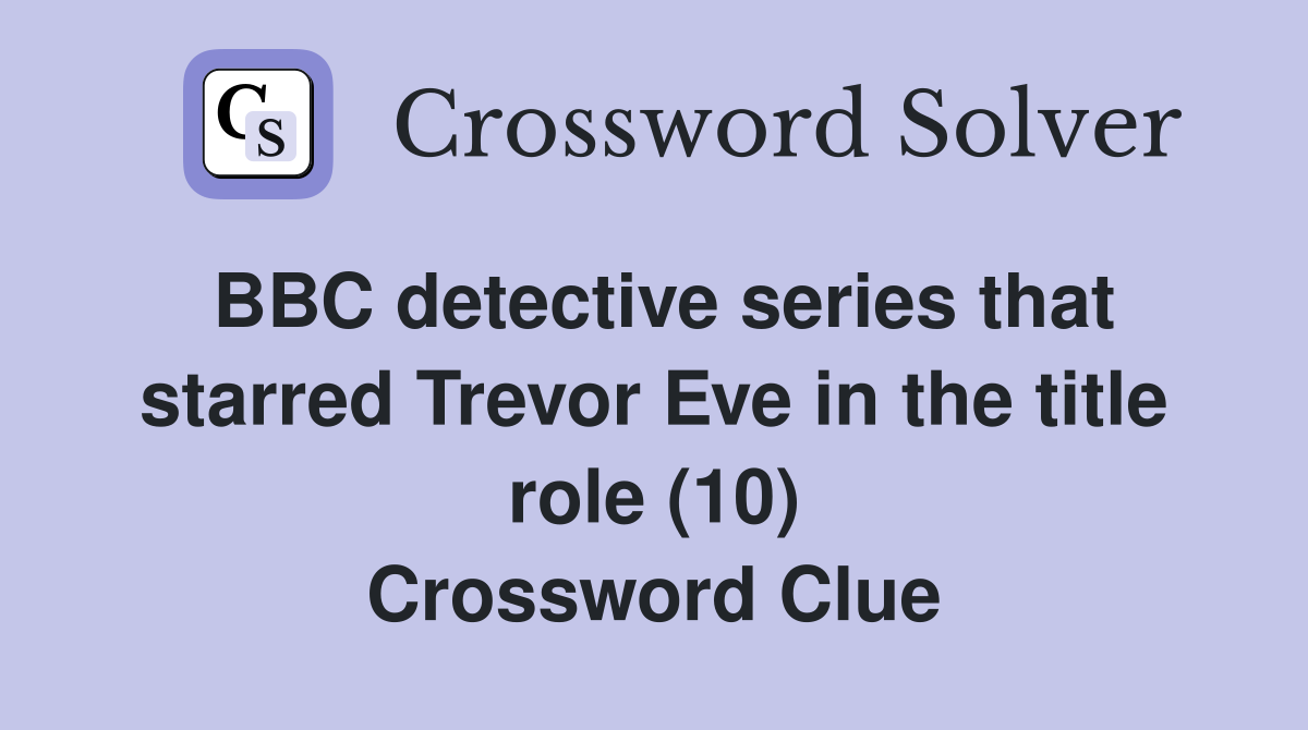 BBC detective series that starred Trevor Eve in the title role (10) Crossword Clue