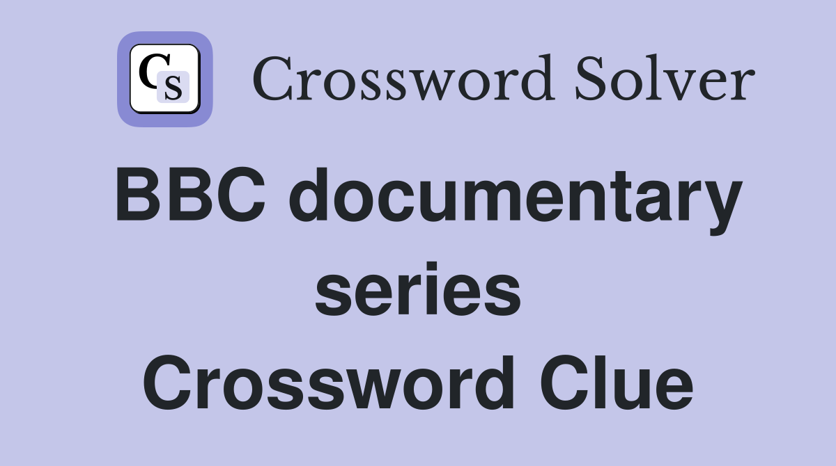 BBC documentary series Crossword Clue