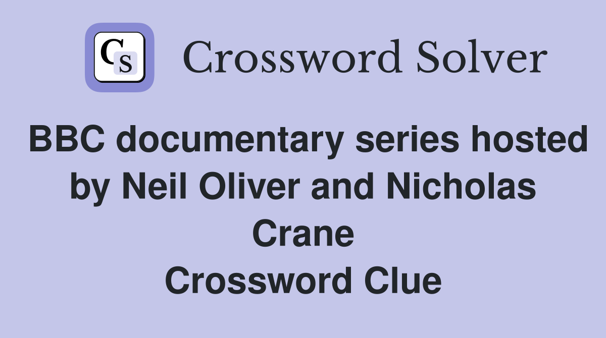 BBC documentary series hosted by Neil Oliver and Nicholas Crane Crossword Clue