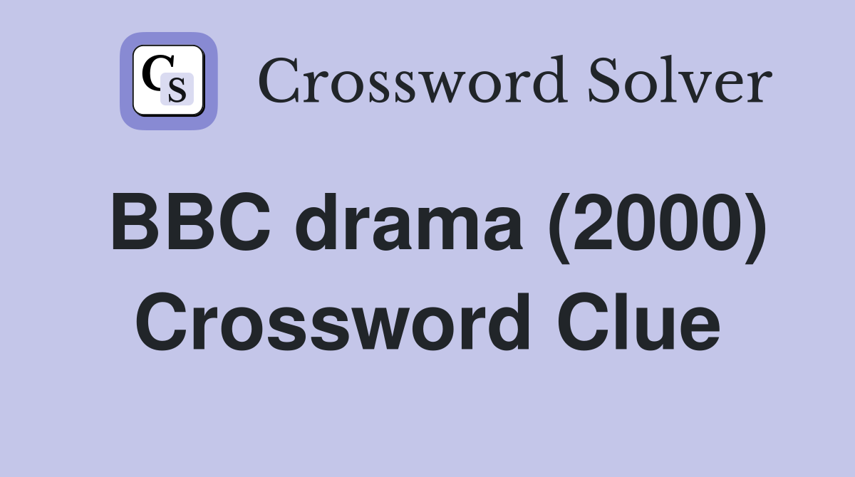 BBC drama (2000) Crossword Clue
