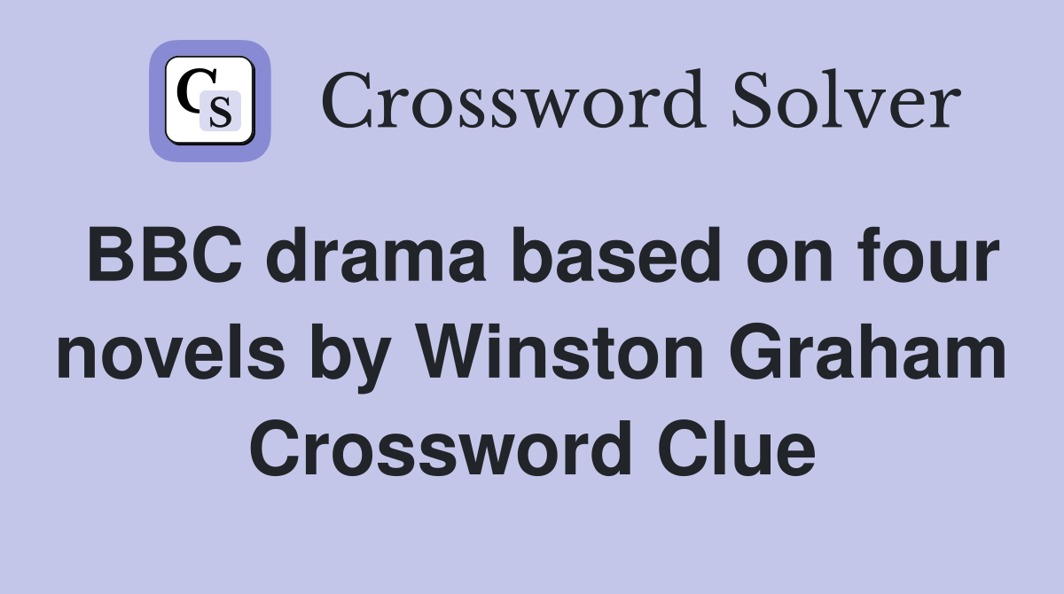 BBC drama based on four novels by Winston Graham Crossword Clue