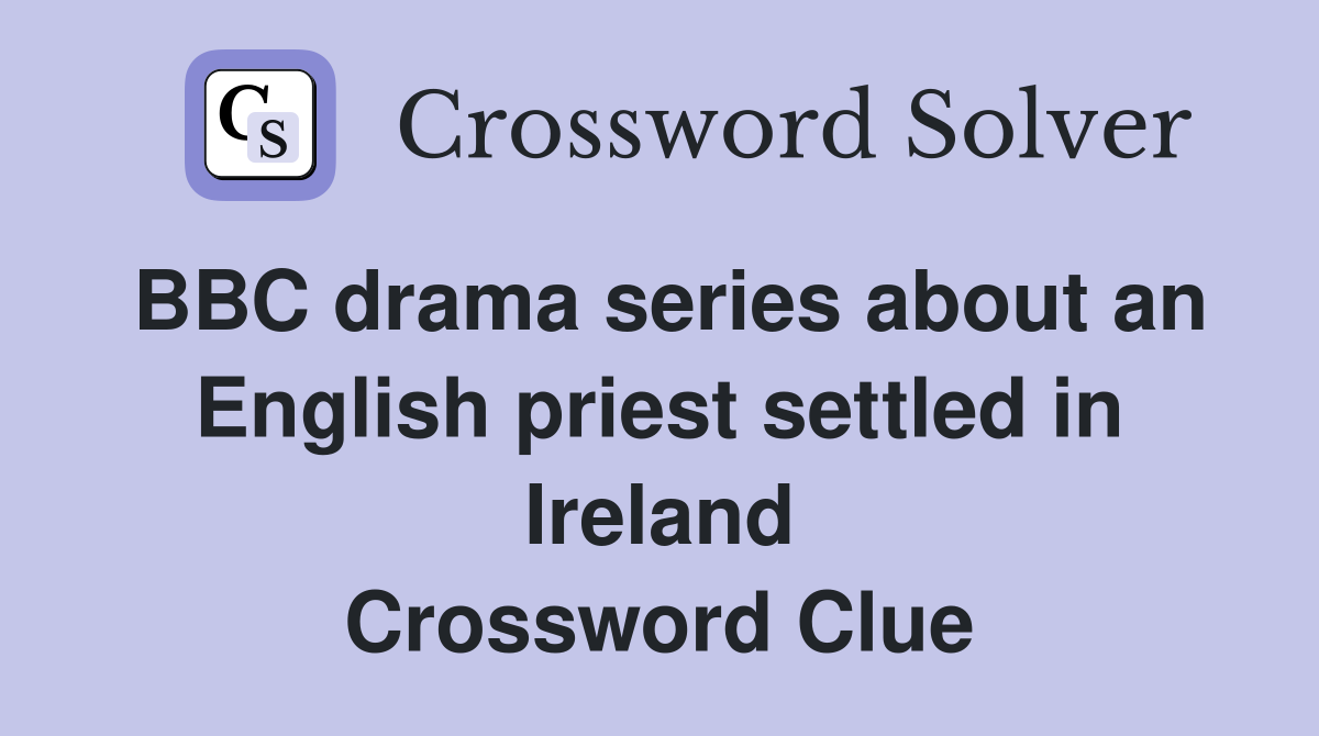BBC drama series about an English priest settled in Ireland Crossword Clue