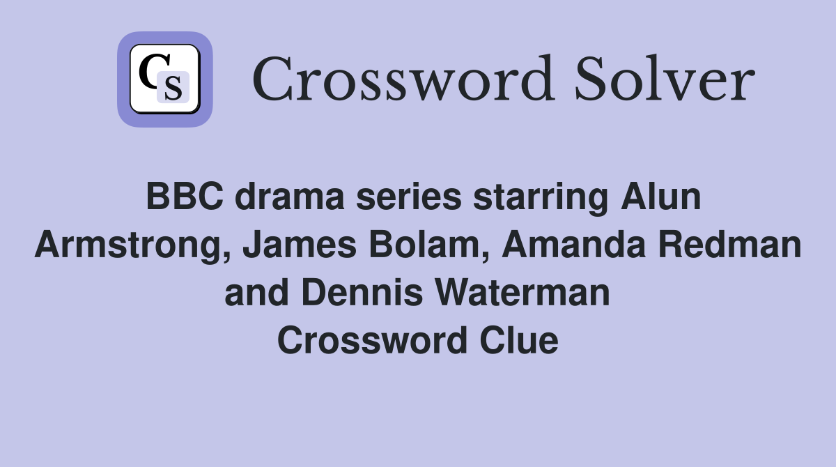 BBC drama series starring Alun Armstrong, James Bolam, Amanda Redman and Dennis Waterman Crossword Clue