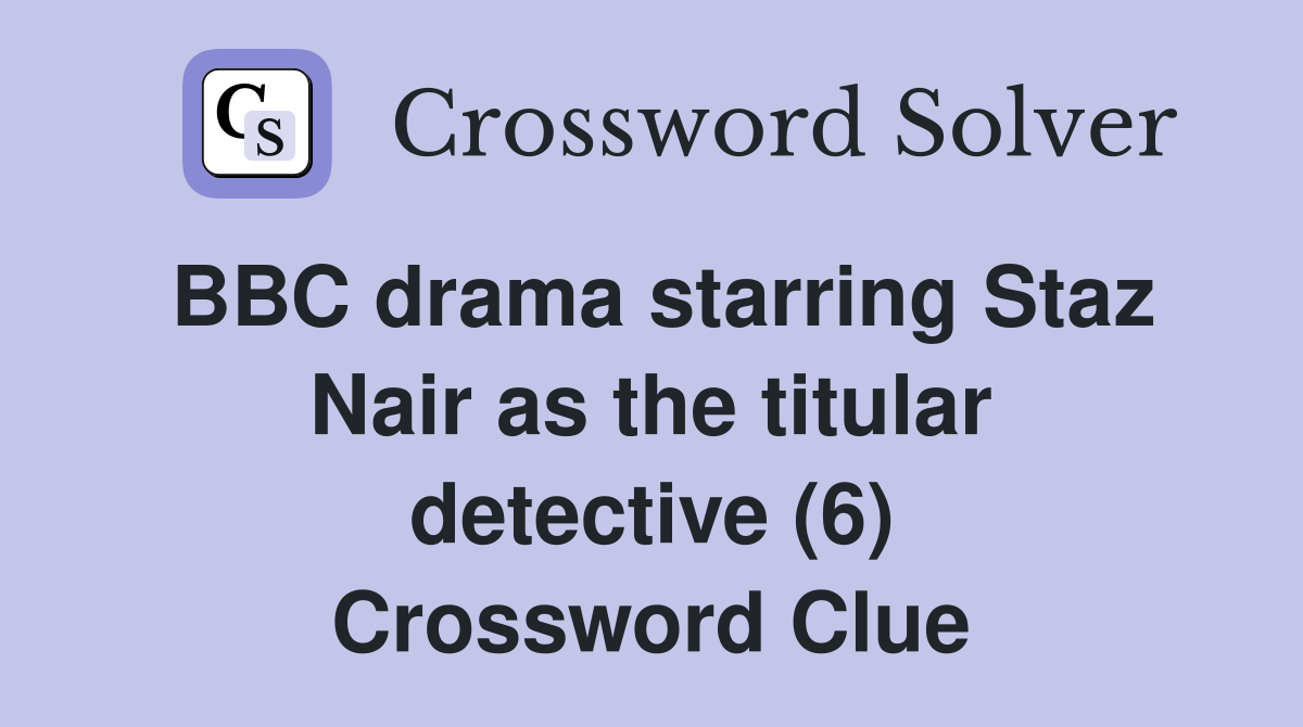 BBC drama starring Staz Nair as the titular detective (6) Crossword Clue