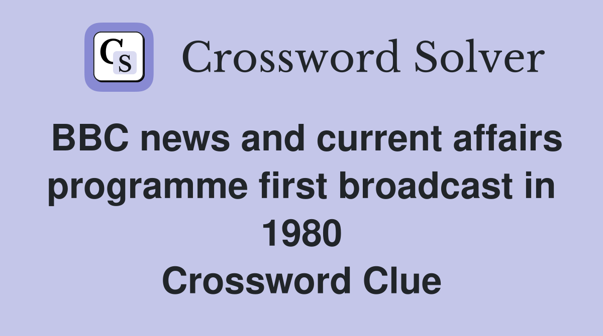 BBC news and current affairs programme first broadcast in 1980 Crossword Clue
