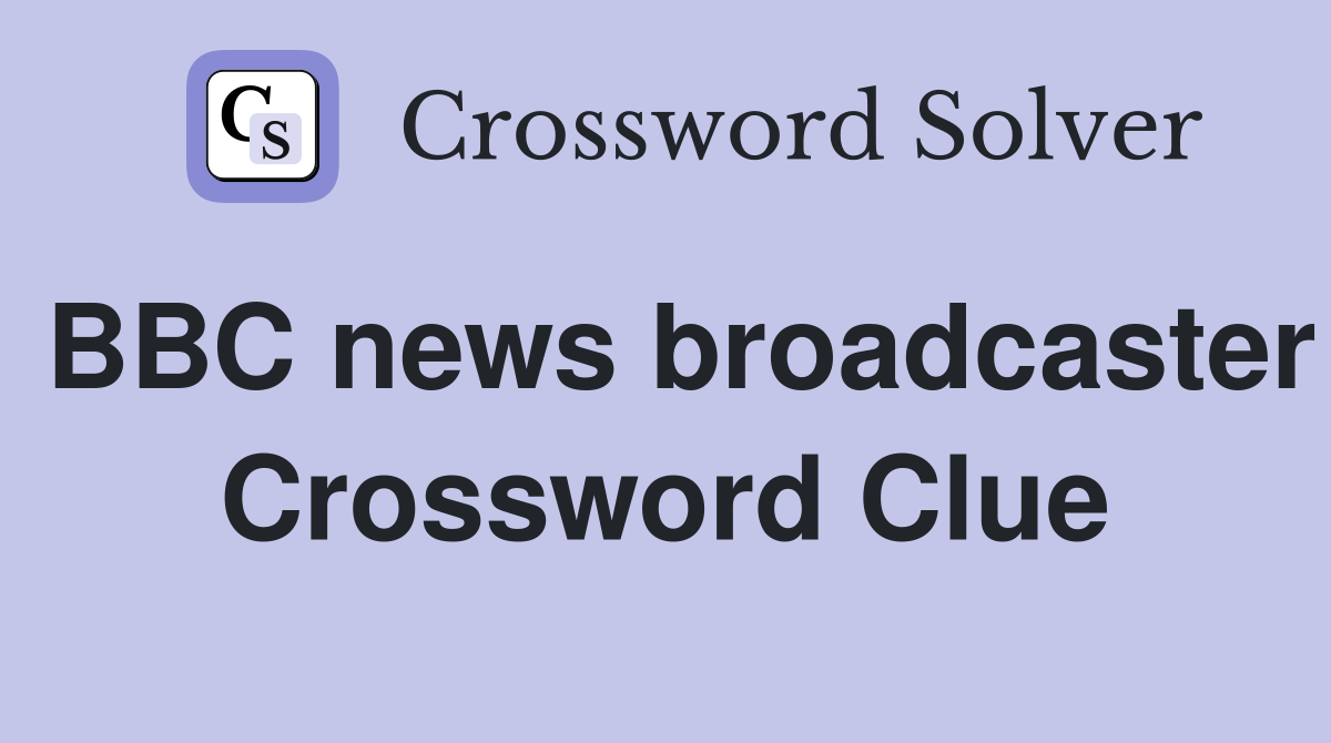 BBC news broadcaster Crossword Clue
