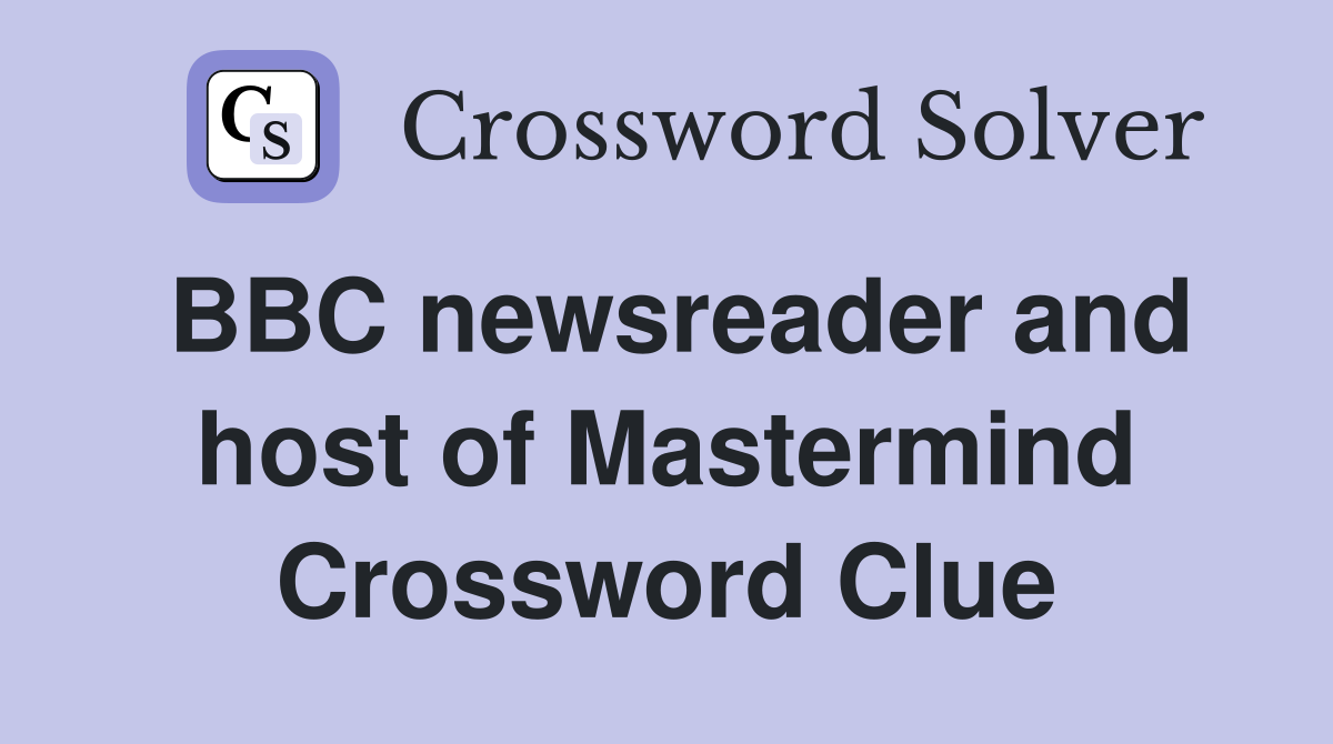 BBC newsreader and host of Mastermind Crossword Clue