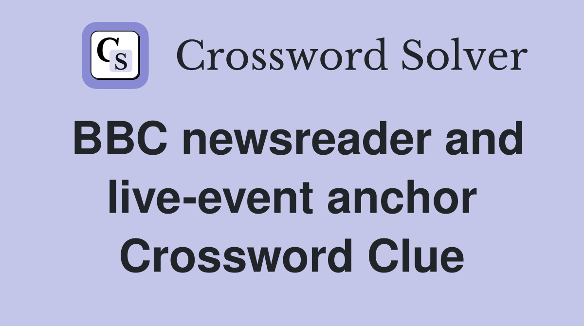 BBC newsreader and live-event anchor Crossword Clue