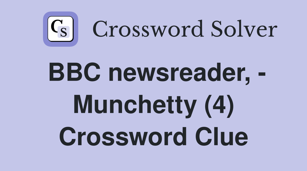 BBC newsreader, - Munchetty (4) Crossword Clue