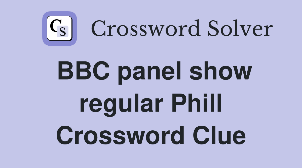BBC panel show regular Phill Crossword Clue