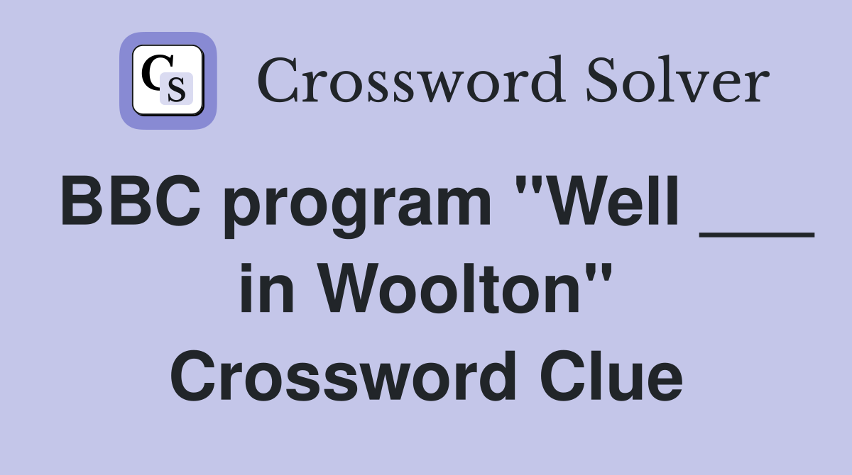 BBC program "Well ___ in Woolton" Crossword Clue