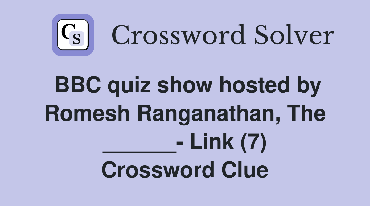 BBC quiz show hosted by Romesh Ranganathan, The ______- Link (7) Crossword Clue