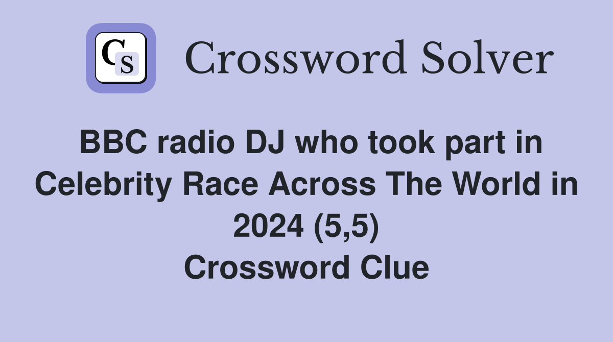 BBC radio DJ who took part in Celebrity Race Across The World in 2024 (5,5) Crossword Clue