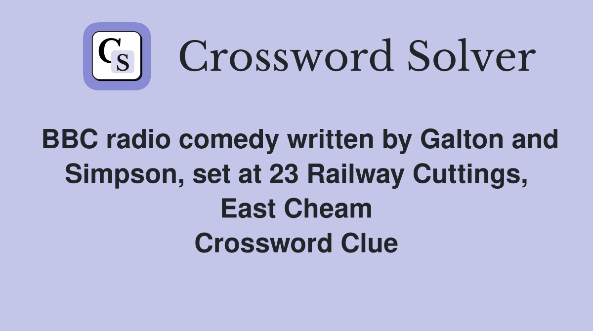 BBC radio comedy written by Galton and Simpson, set at 23 Railway Cuttings, East Cheam Crossword Clue