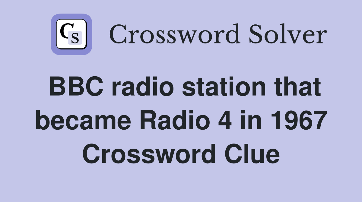 BBC radio station that became Radio 4 in 1967 Crossword Clue