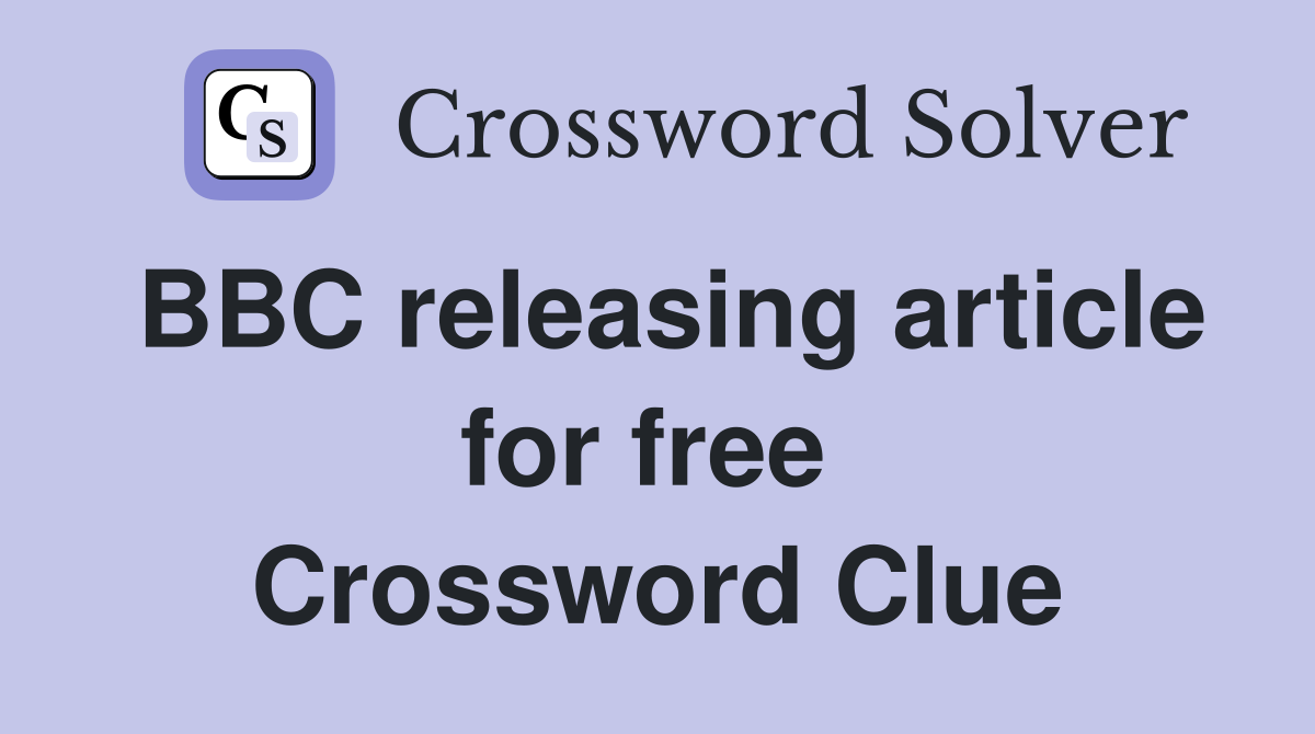 BBC releasing article for free  Crossword Clue