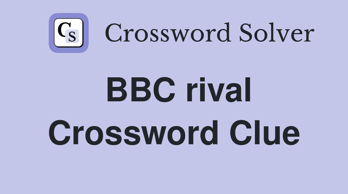 BBC rival Crossword Clue
