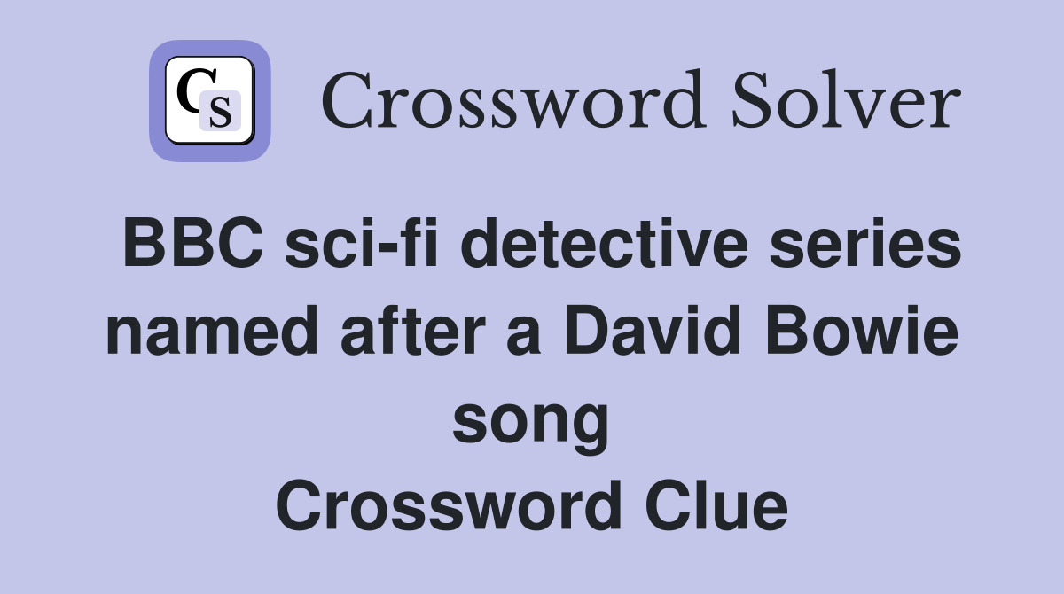 BBC sci-fi detective series named after a David Bowie song Crossword Clue