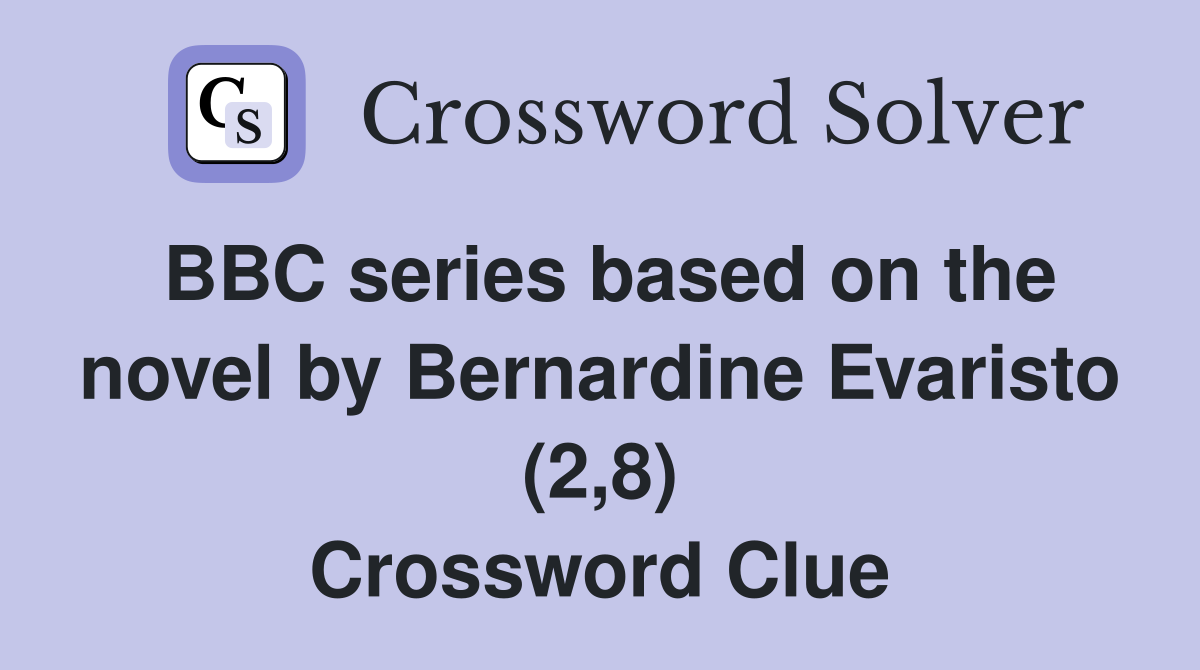 BBC series based on the novel by Bernardine Evaristo (2,8) Crossword Clue
