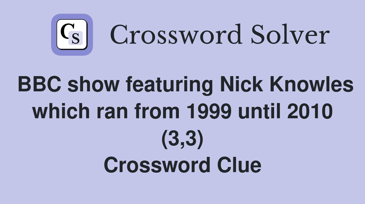 BBC show featuring Nick Knowles which ran from 1999 until 2010 (3,3) Crossword Clue