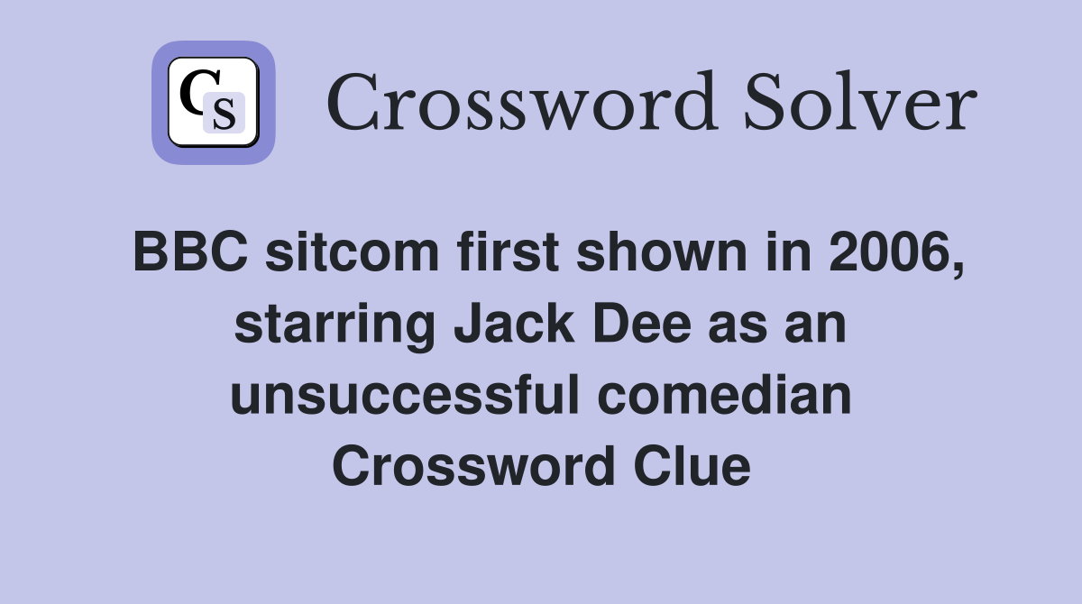 BBC sitcom first shown in 2006, starring Jack Dee as an unsuccessful comedian Crossword Clue
