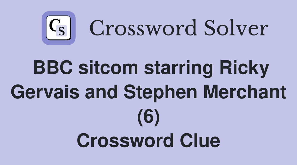 BBC sitcom starring Ricky Gervais and Stephen Merchant (6) Crossword Clue