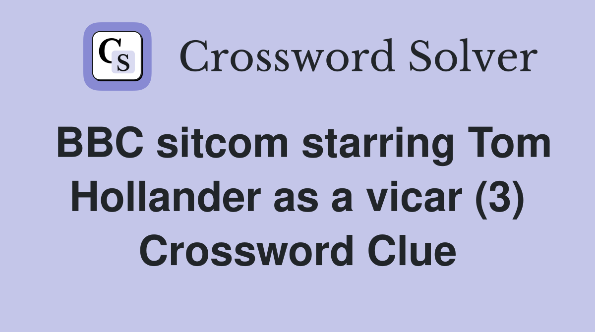 BBC sitcom starring Tom Hollander as a vicar (3) Crossword Clue