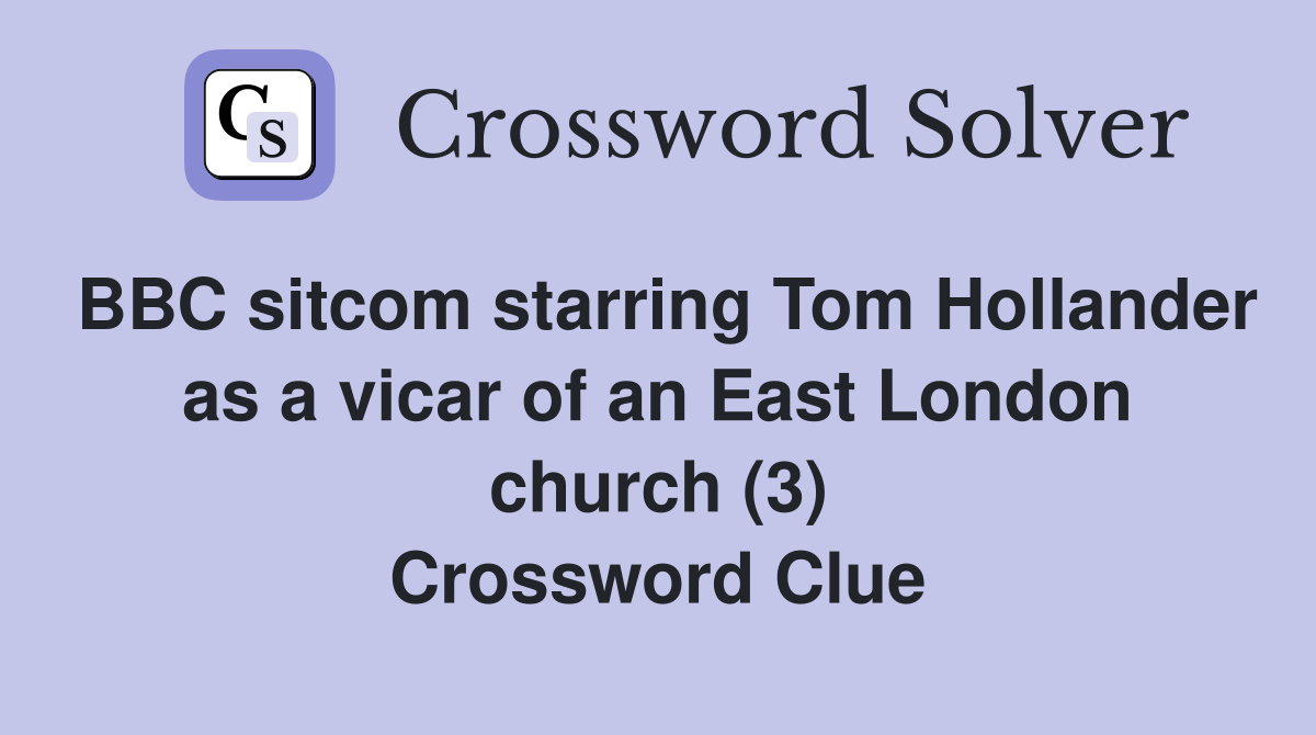 BBC sitcom starring Tom Hollander as a vicar of an East London church (3) Crossword Clue
