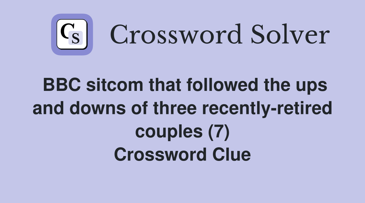 BBC sitcom that followed the ups and downs of three recently-retired couples (7) Crossword Clue