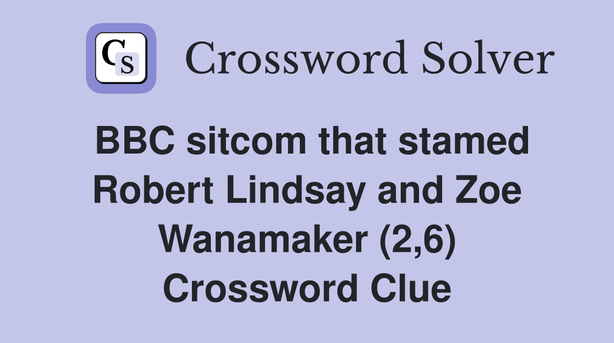 BBC sitcom that stamed Robert Lindsay and Zoe Wanamaker (2,6) Crossword Clue