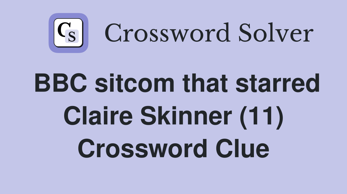 BBC sitcom that starred Claire Skinner (11) Crossword Clue