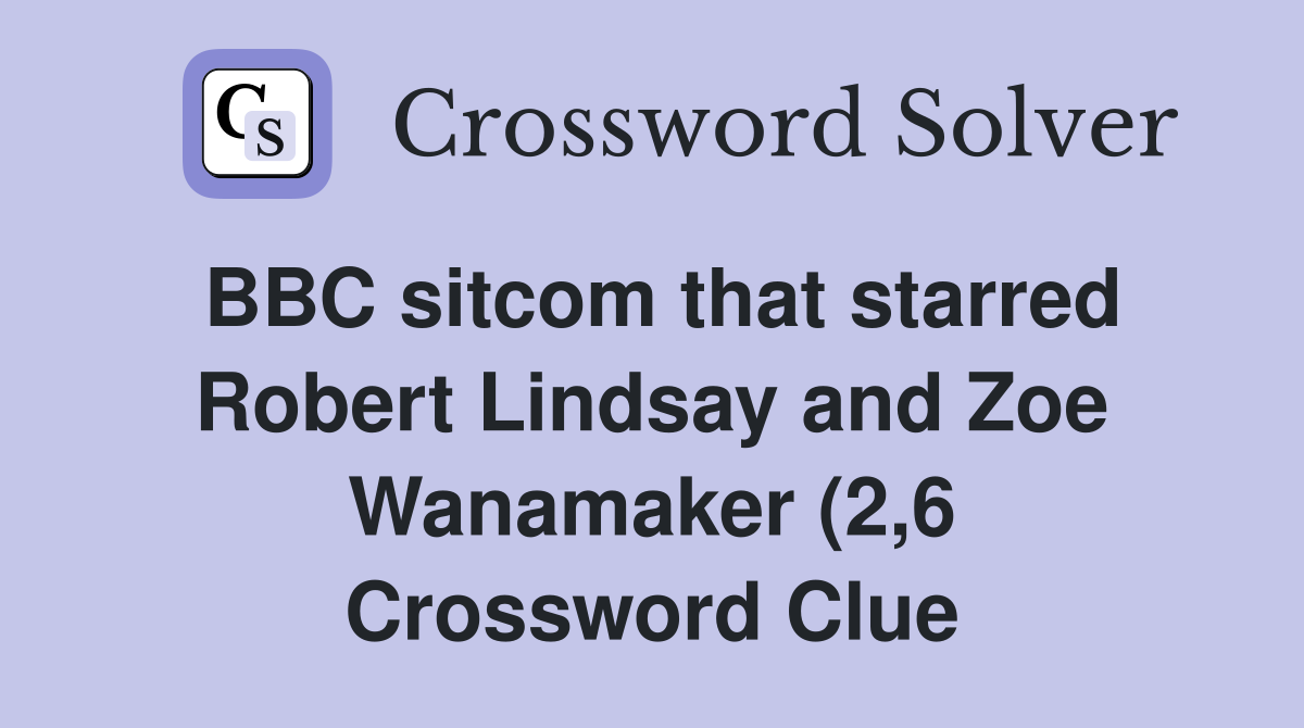 BBC sitcom that starred Robert Lindsay and Zoe Wanamaker (2 6 BBC sitcom that starred Robert Lindsay and Zoe Wanamaker (2 6