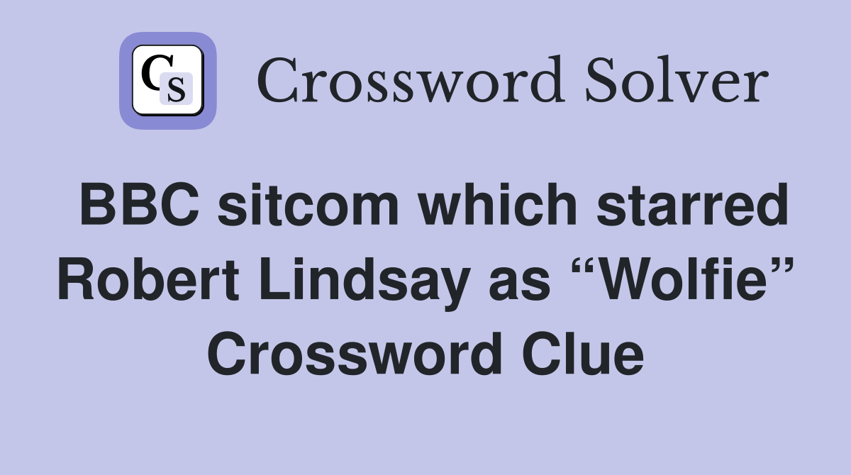 BBC sitcom which starred Robert Lindsay as “Wolfie” Crossword Clue