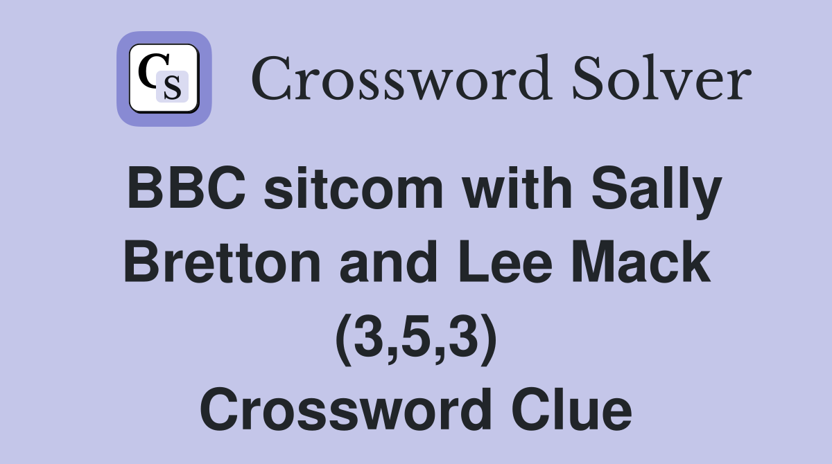 BBC sitcom with Sally Bretton and Lee Mack (3,5,3) Crossword Clue