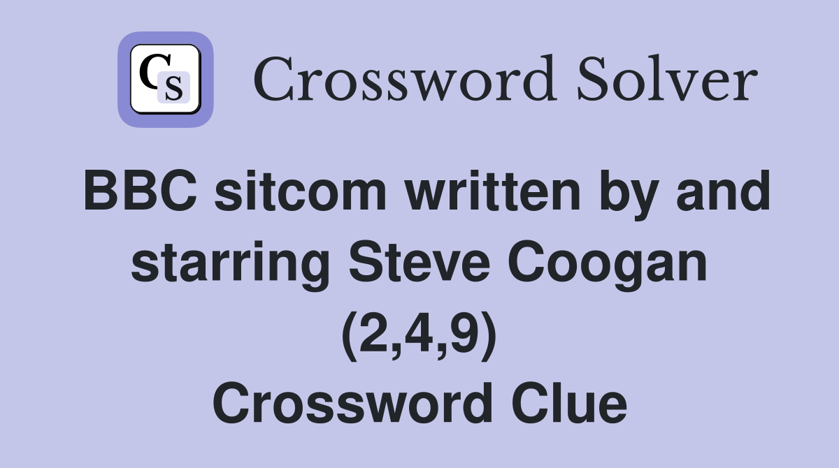 BBC sitcom written by and starring Steve Coogan (2,4,9) Crossword Clue