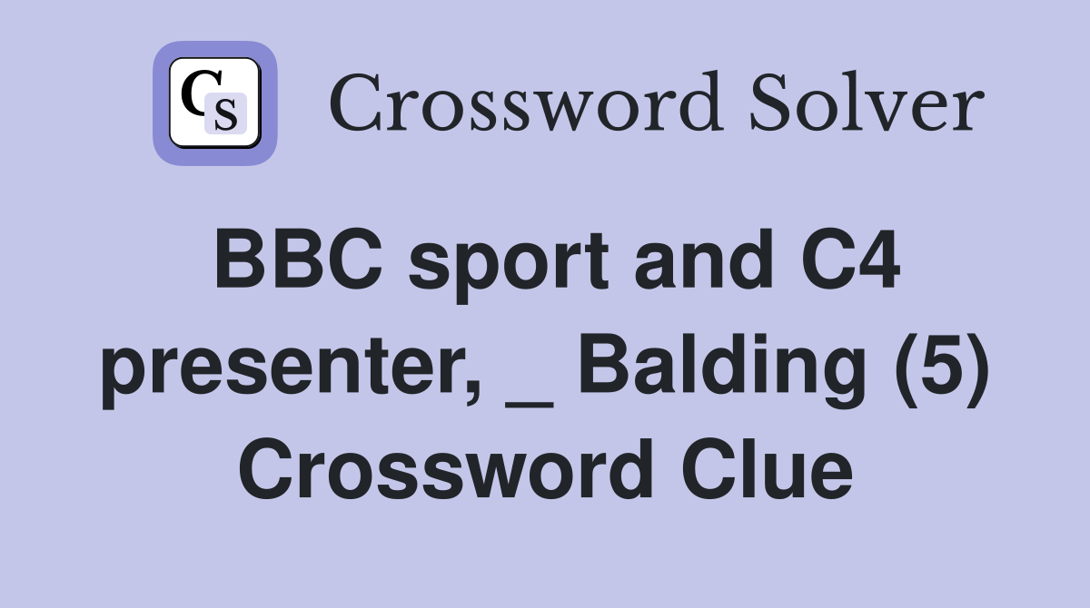 BBC sport and C4 presenter, _ Balding (5) Crossword Clue