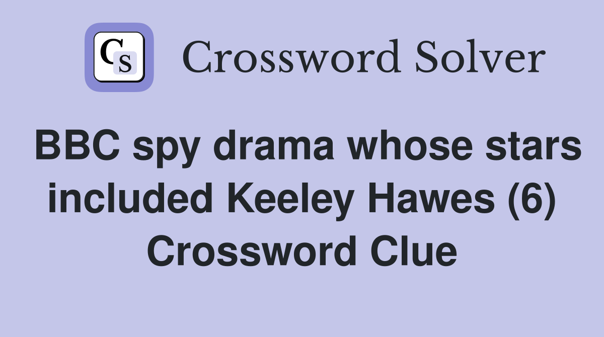 BBC spy drama whose stars included Keeley Hawes (6) Crossword Clue