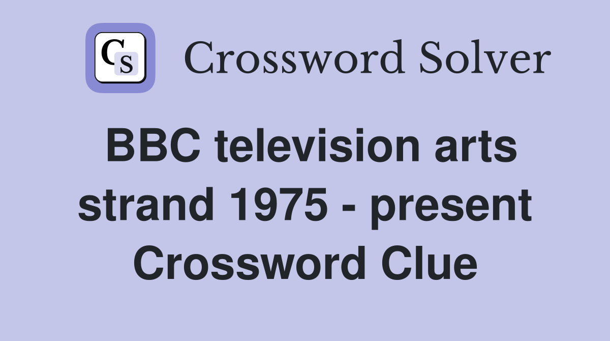 BBC television arts strand 1975 - present Crossword Clue